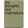 My Thoughts And Inspirations door H.A. Griffin