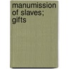 Manumission of Slaves; Gifts by Unknown