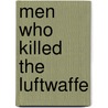 Men Who Killed the Luftwaffe by Jay Stout