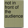 Not In Front Of The Audience by Nicholas De Jongh