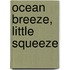 Ocean Breeze, Little Squeeze