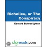 Richelieu, or The Conspiracy door Sir Edward Bulwar Lytton