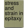 Stress and Strain in Epitaxy door M. Hanbucken