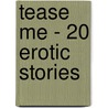 Tease Me - 20 Erotic Stories door Onbekend