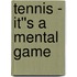 Tennis - It''s a Mental Game