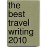 The Best Travel Writing 2010 door Sean Oreilly