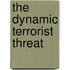 The Dynamic Terrorist Threat