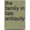 The Family in Late Antiquity door Geoffrey Nathan