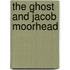 The Ghost and Jacob Moorhead