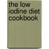 The Low Iodine Diet Cookbook