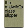 The Midwife''s Glass Slipper door Karen Rose Smith