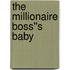 The Millionaire Boss''s Baby