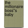 The Millionaire Boss''s Baby door Maggie Cox