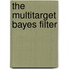 The Multitarget Bayes Filter by Ronald P.S. Mahler