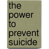 The Power to Prevent Suicide by Richard E.E. Nelson Ph. Nelson