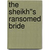 The Sheikh''s Ransomed Bride door Annie West