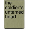 The Soldier''s Untamed Heart door Nikki Logan