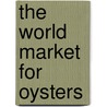 The World Market for Oysters door Inc. Icon Group International