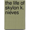 The life of Skylon K. Nieves door Skylon K. Nieves