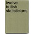 Twelve British Statisticians