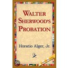 Walter Sherwood''s Probation door Jr. Alger Horatio
