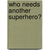 Who Needs Another Superhero? door R.G. Alexander