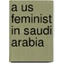 A Us Feminist In Saudi Arabia