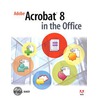 Adobe Acrobat 8 in the Office by Donna L. Baker
