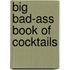 Big Bad-Ass Book of Cocktails