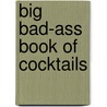 Big Bad-Ass Book of Cocktails by Running Press