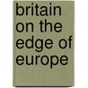 Britain on the Edge of Europe by Michael Chrisholm