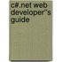 C#.Net Web Developer''s Guide