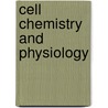 Cell Chemistry and Physiology by Unknown