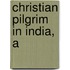 Christian Pilgrim in India, A