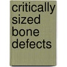 Critically Sized Bone Defects door Joseph C. Wenke
