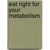 Eat Right for Your Metabolism by Felicia Drury Kliment