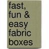 Fast, Fun & Easy Fabric Boxes by Linda Johansen