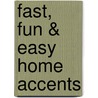 Fast, Fun & Easy Home Accents by Pam Archer