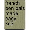 French Pen Pals Made Easy Ks2 by Sinead Leleu