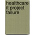 Healthcare It Project Failure