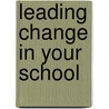 Leading Change in Your School door Mr Douglas B. Reeves