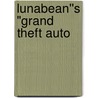Lunabean''s "Grand Theft Auto door Jeremy Schubert