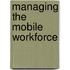 Managing the Mobile Workforce