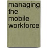 Managing the Mobile Workforce door Michael Kroth