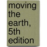Moving the Earth, 5th Edition door Herbert Lownds Nichols