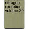 Nitrogen Excretion, Volume 20 by William S. Hoar