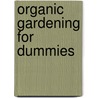 Organic Gardening For Dummies door 'For Dummies'