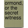 Ormond, or The Secret Witness door Charles Brockden Brown
