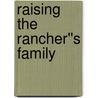 Raising the Rancher''s Family door Patricia Thayer