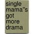 Single Mama''s Got More Drama